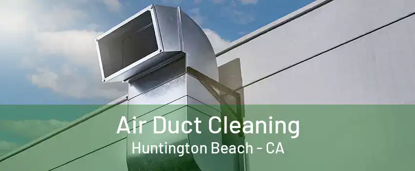 Air Duct Cleaning Huntington Beach - CA