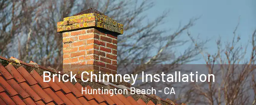 Brick Chimney Installation Huntington Beach - CA