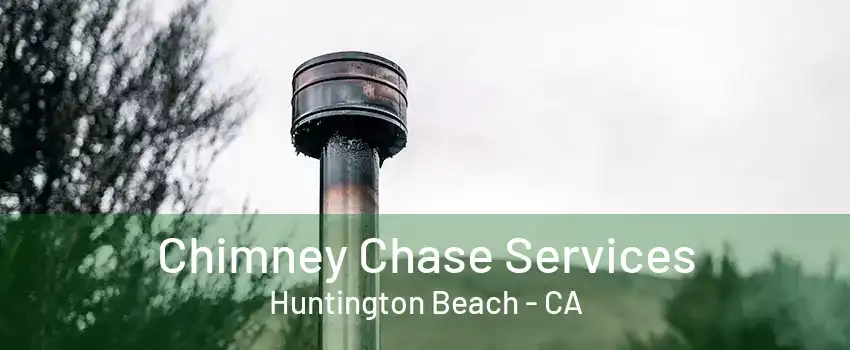 Chimney Chase Services Huntington Beach - CA