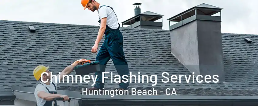 Chimney Flashing Services Huntington Beach - CA