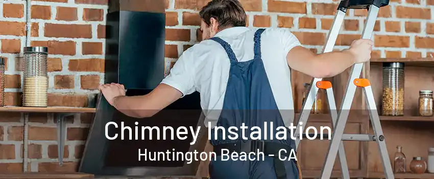 Chimney Installation Huntington Beach - CA