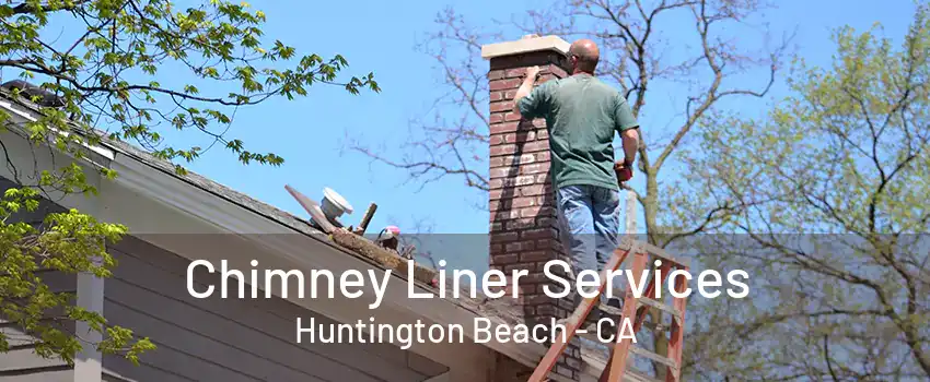 Chimney Liner Services Huntington Beach - CA