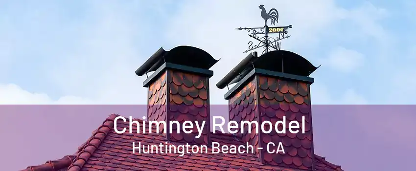 Chimney Remodel Huntington Beach - CA