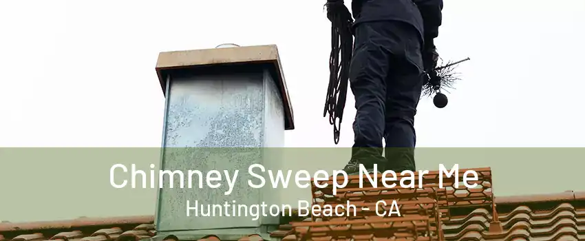 Chimney Sweep Near Me Huntington Beach - CA