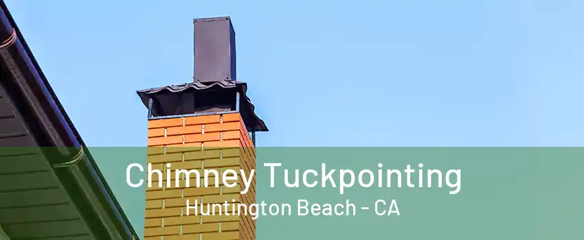 Chimney Tuckpointing Huntington Beach - CA