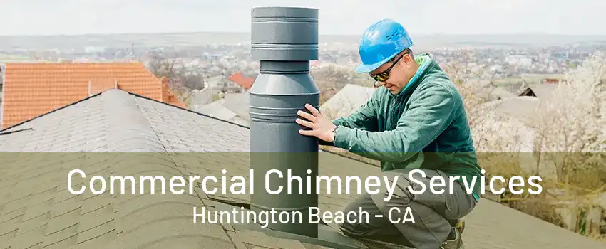 Commercial Chimney Services Huntington Beach - CA