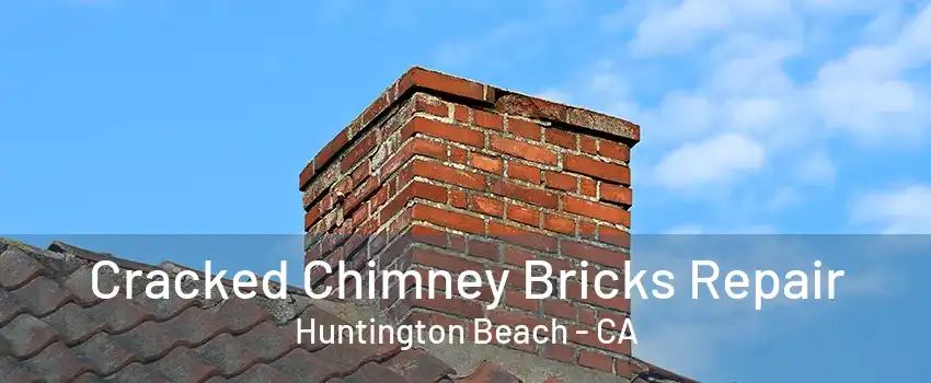 Cracked Chimney Bricks Repair Huntington Beach - CA