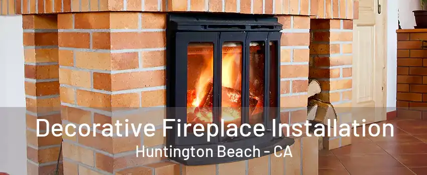 Decorative Fireplace Installation Huntington Beach - CA