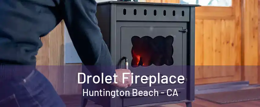 Drolet Fireplace Huntington Beach - CA