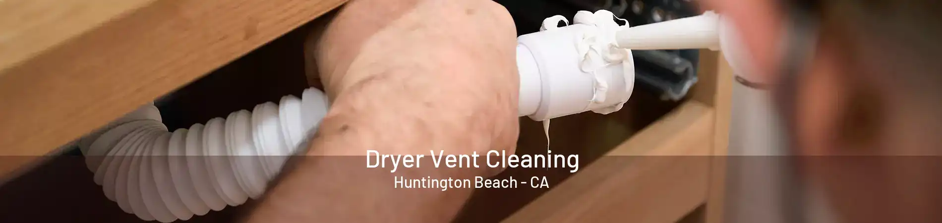 Dryer Vent Cleaning Huntington Beach - CA