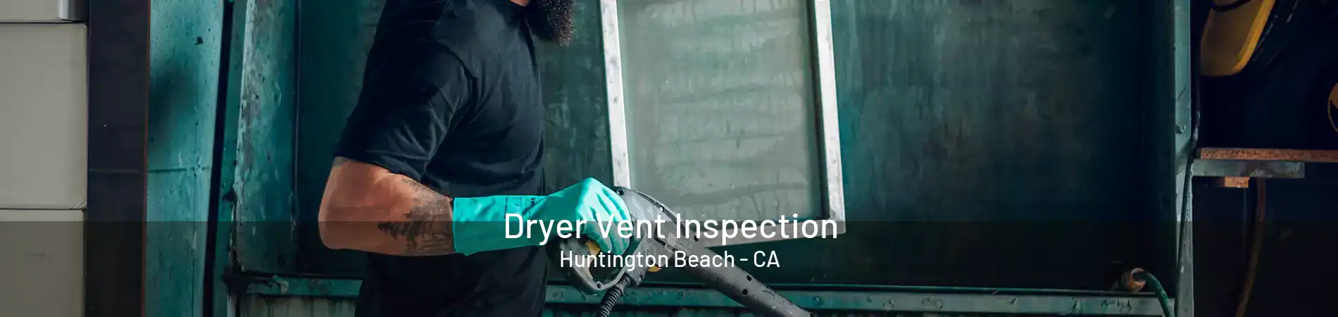 Dryer Vent Inspection Huntington Beach - CA