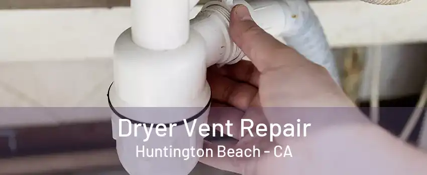 Dryer Vent Repair Huntington Beach - CA