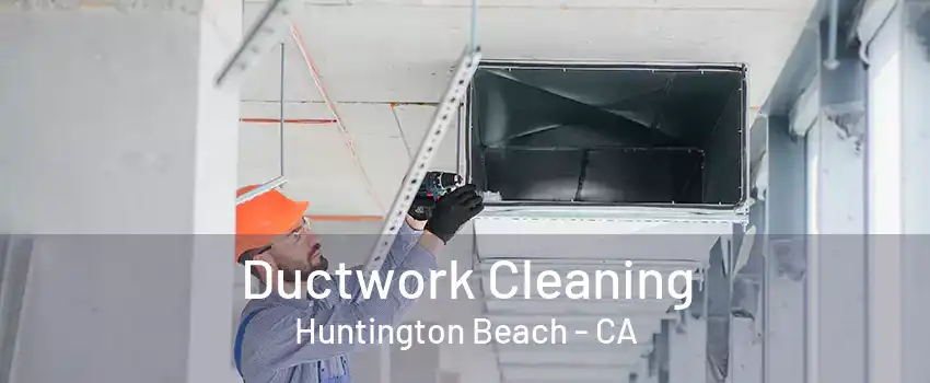 Ductwork Cleaning Huntington Beach - CA