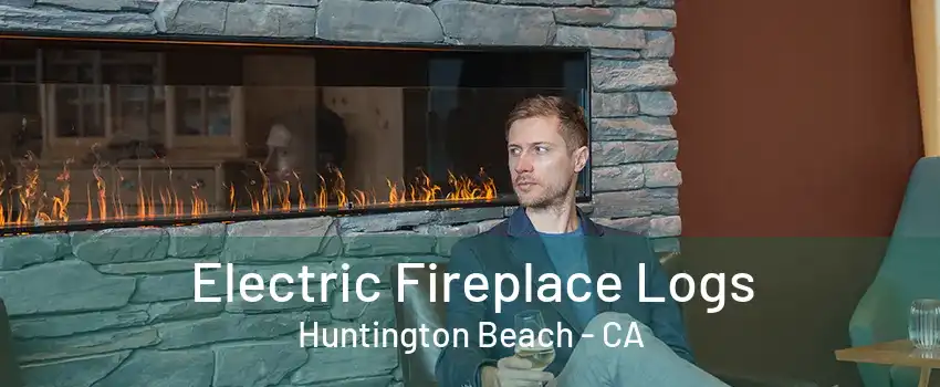 Electric Fireplace Logs Huntington Beach - CA