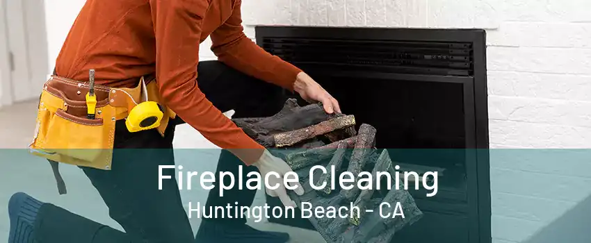 Fireplace Cleaning Huntington Beach - CA