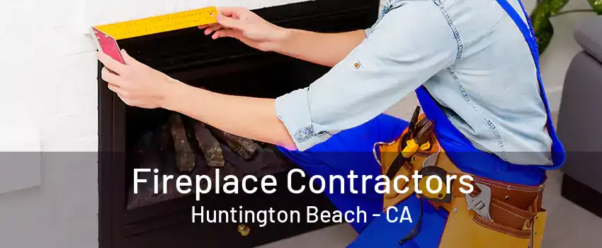 Fireplace Contractors Huntington Beach - CA