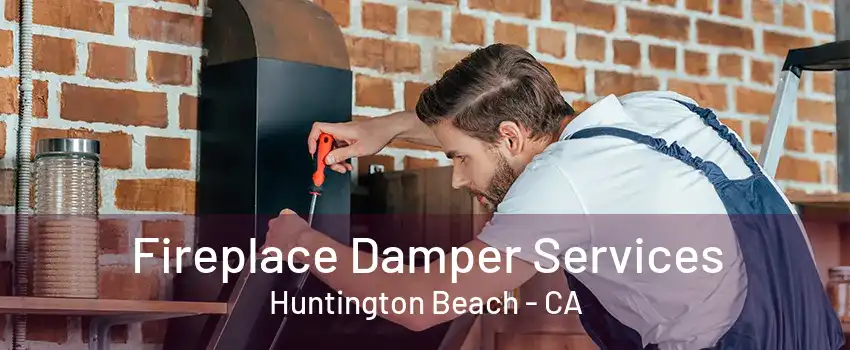 Fireplace Damper Services Huntington Beach - CA