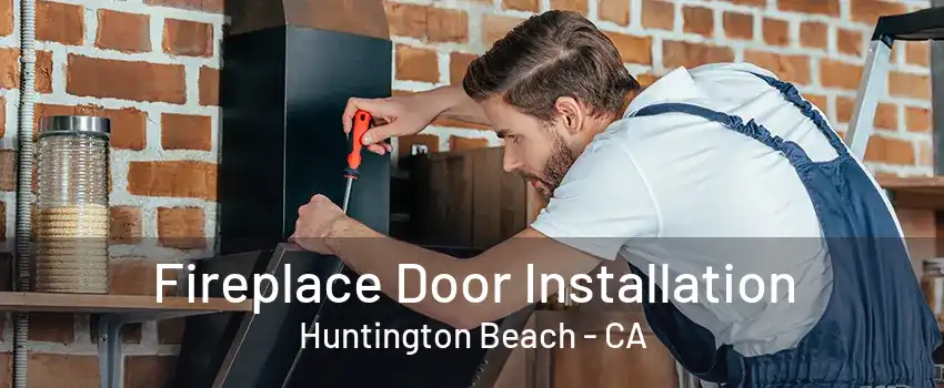 Fireplace Door Installation Huntington Beach - CA