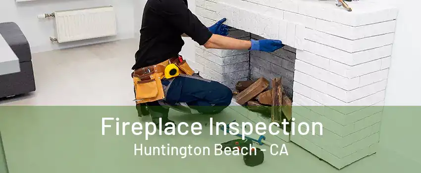 Fireplace Inspection Huntington Beach - CA