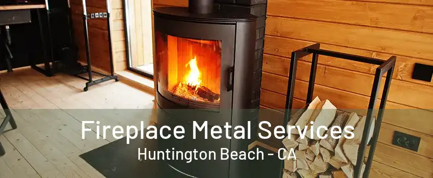 Fireplace Metal Services Huntington Beach - CA