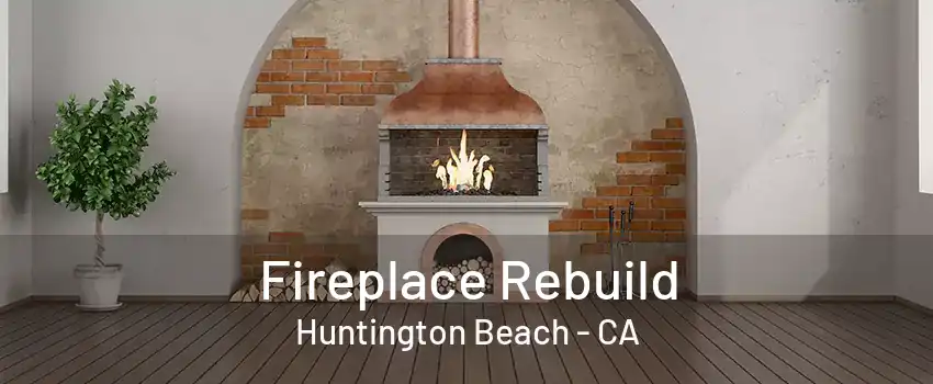 Fireplace Rebuild Huntington Beach - CA