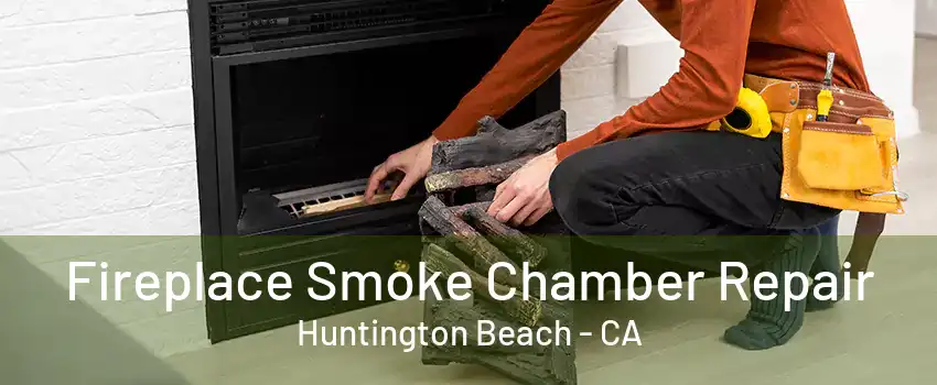 Fireplace Smoke Chamber Repair Huntington Beach - CA