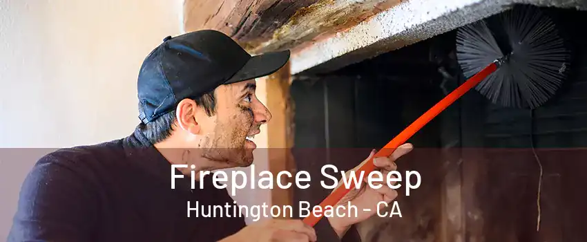 Fireplace Sweep Huntington Beach - CA