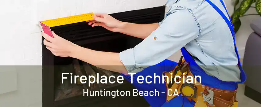 Fireplace Technician Huntington Beach - CA