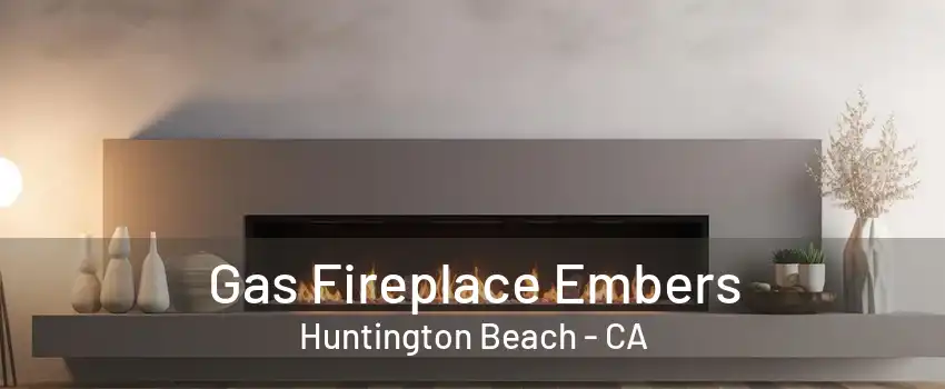 Gas Fireplace Embers Huntington Beach - CA