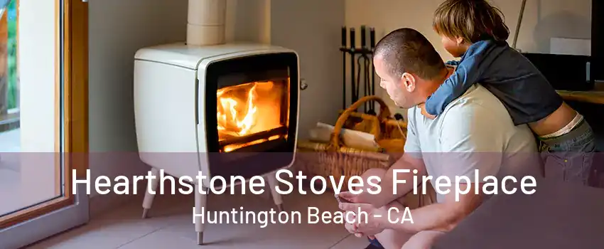 Hearthstone Stoves Fireplace Huntington Beach - CA