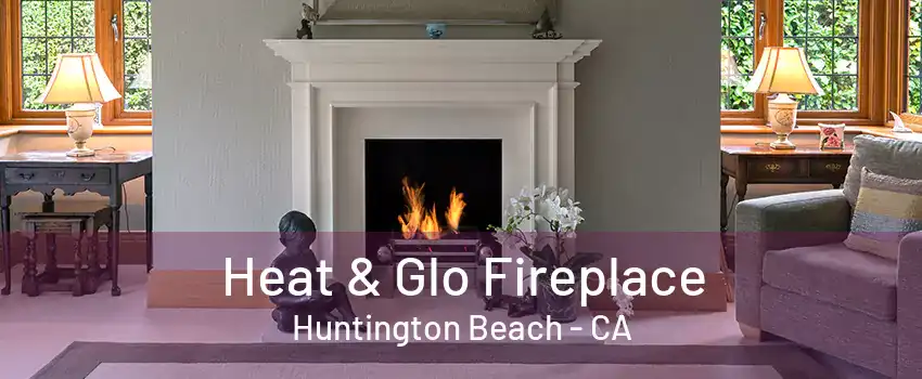 Heat & Glo Fireplace Huntington Beach - CA