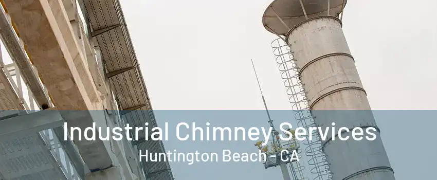 Industrial Chimney Services Huntington Beach - CA