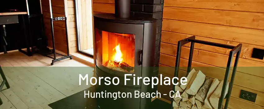 Morso Fireplace Huntington Beach - CA