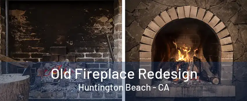 Old Fireplace Redesign Huntington Beach - CA