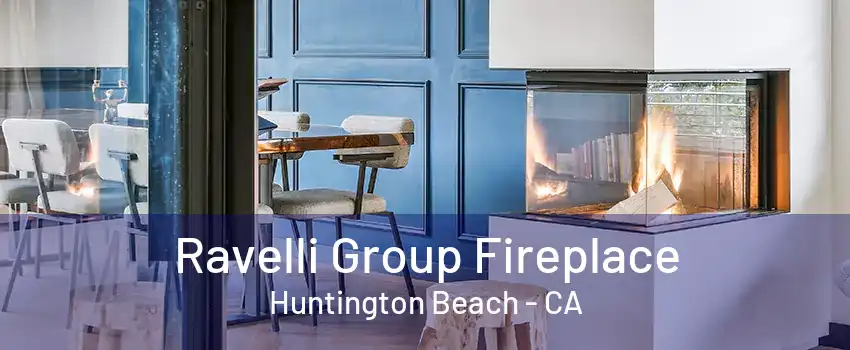 Ravelli Group Fireplace Huntington Beach - CA