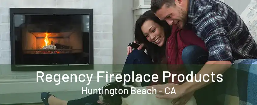 Regency Fireplace Products Huntington Beach - CA