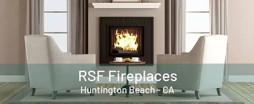 RSF Fireplaces Huntington Beach - CA