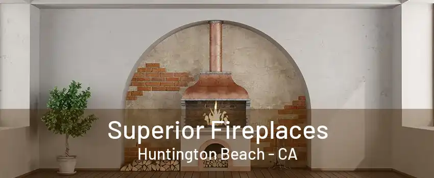 Superior Fireplaces Huntington Beach - CA