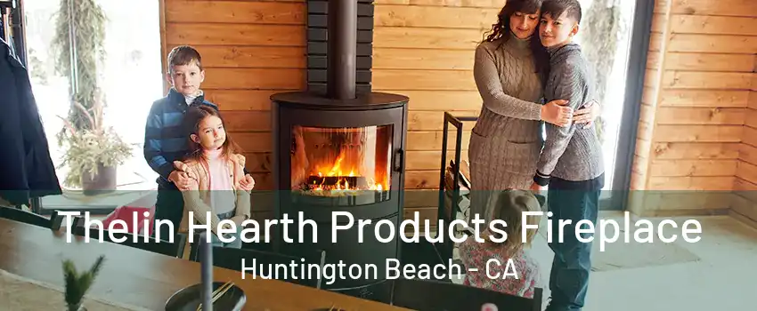 Thelin Hearth Products Fireplace Huntington Beach - CA