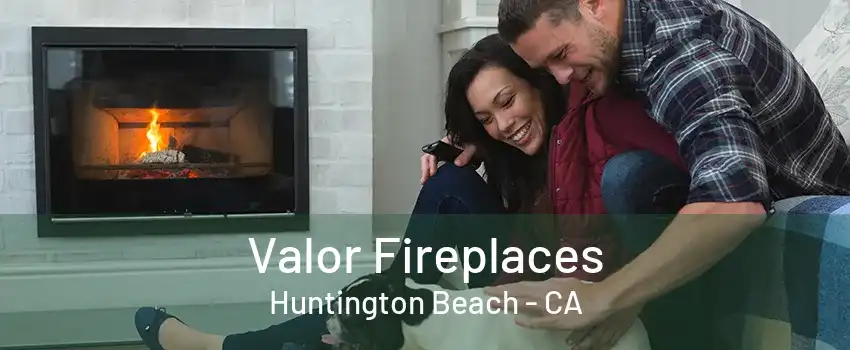 Valor Fireplaces Huntington Beach - CA