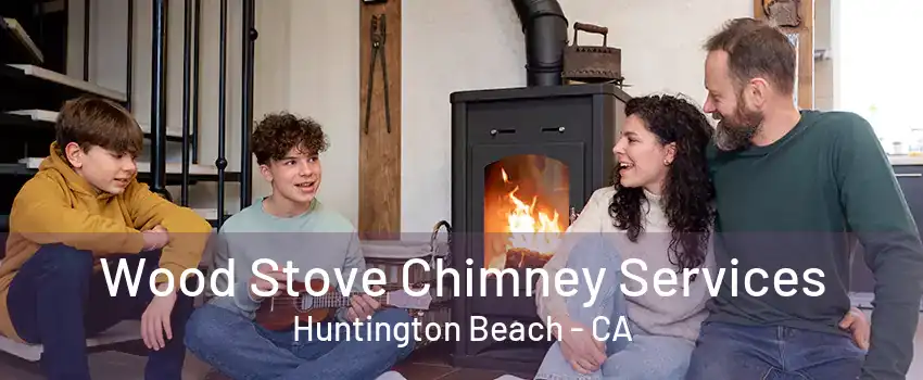 Wood Stove Chimney Services Huntington Beach - CA