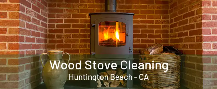 Wood Stove Cleaning Huntington Beach - CA